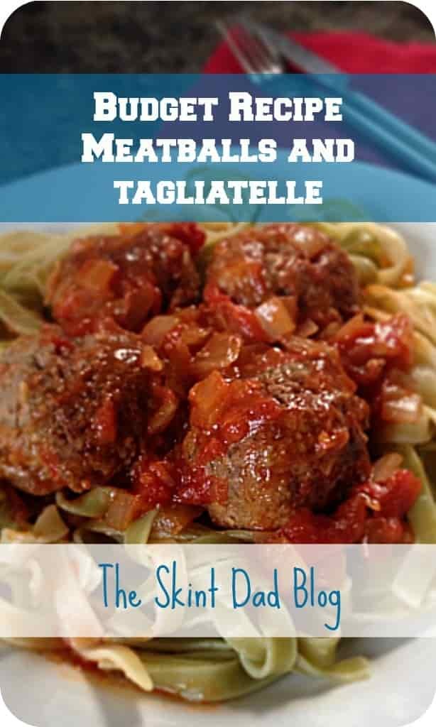 Meatballs and Tagliatelle Budget Recipe | The Skint Dad Blog